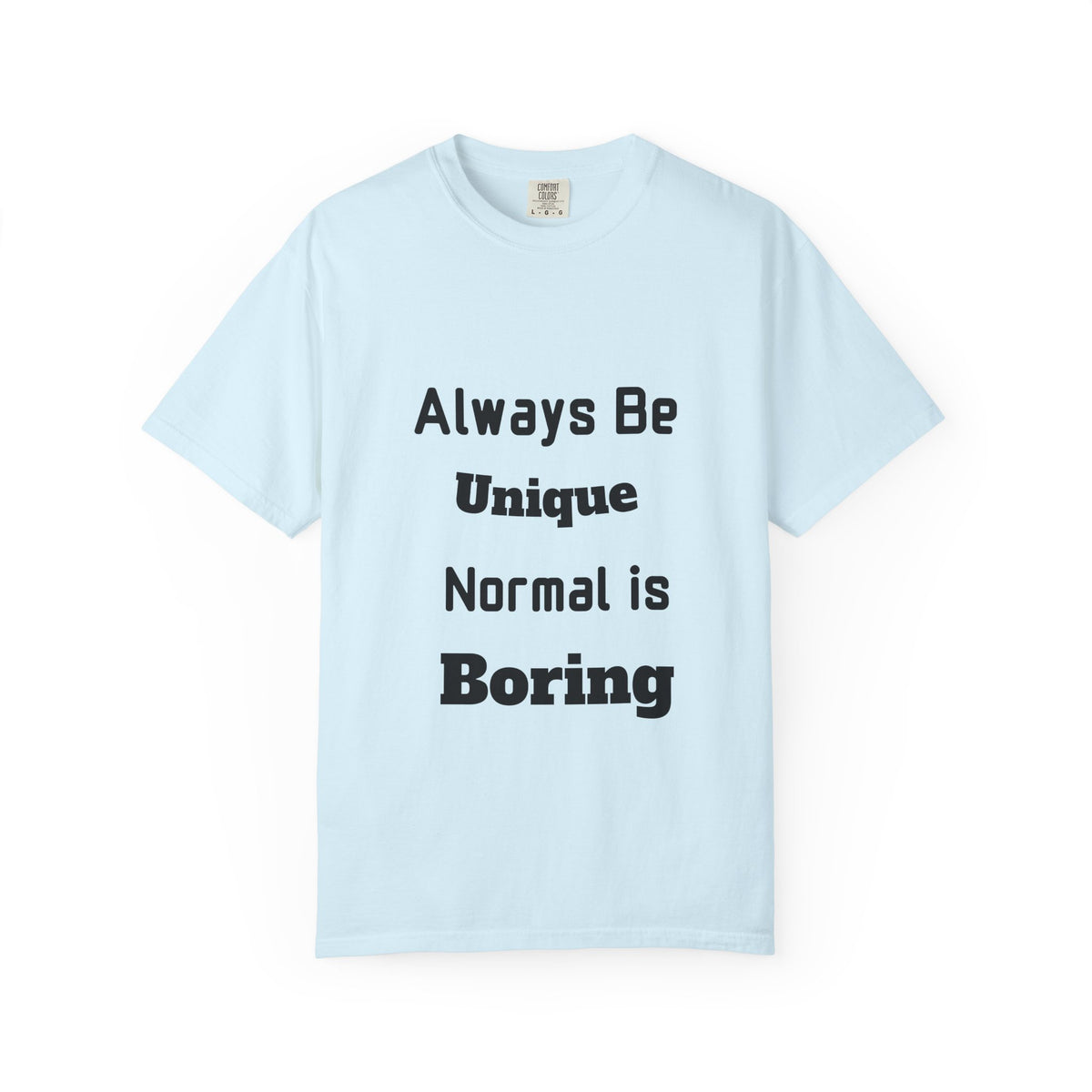 Always Be Unique Normal Is Boring—Graphic Tee