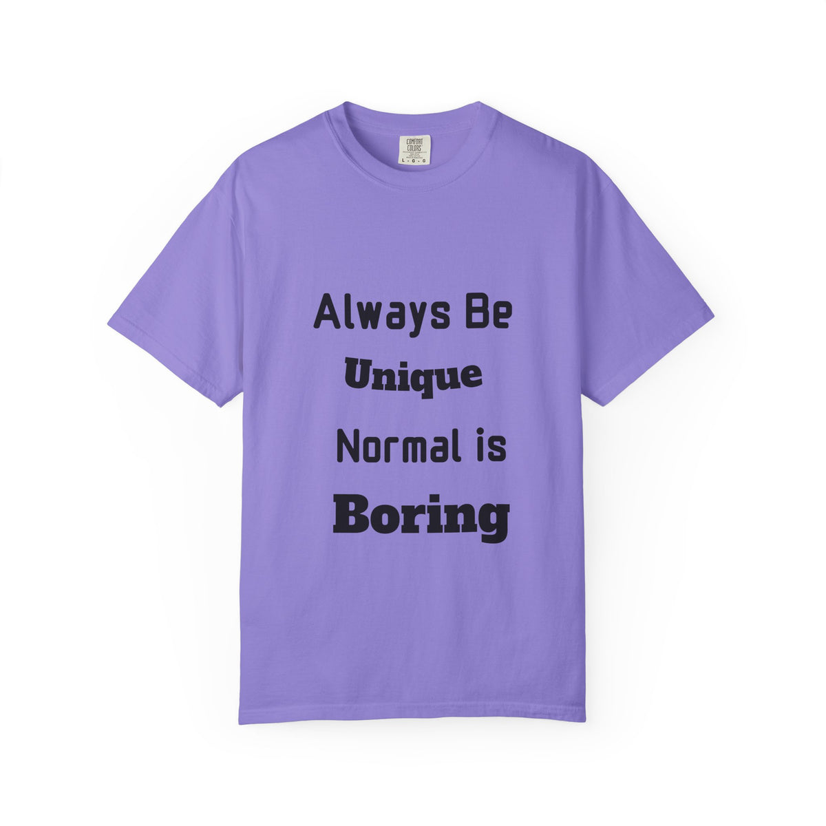 Always Be Unique Normal Is Boring—Graphic Tee