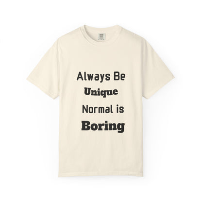 Always Be Unique Normal Is Boring—Graphic Tee