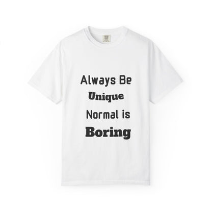 Always Be Unique Normal Is Boring—Graphic Tee